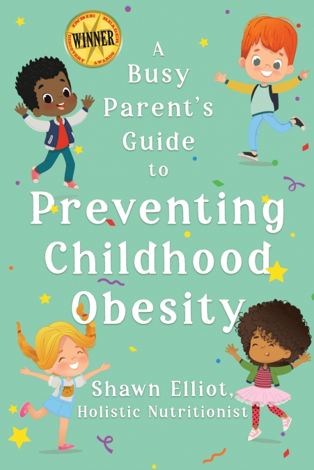 A BUSY PARENT?S GUIDE TO PREVENTING CHILDHOOD OBESITY