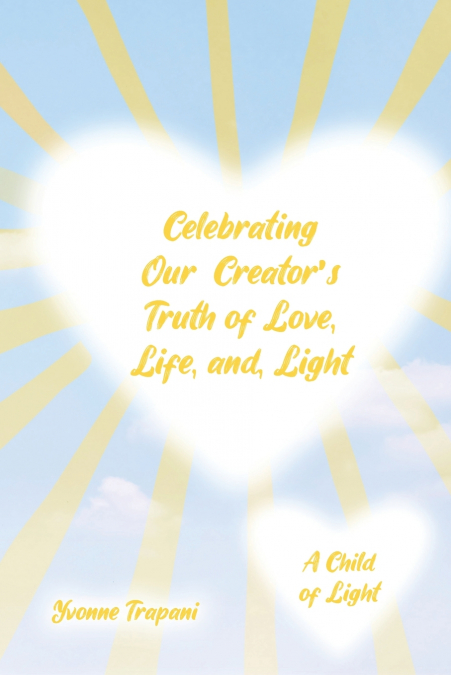 CELEBRATING OUR CREATOR?S TRUTH OF LOVE, LIFE, AND LIGHT