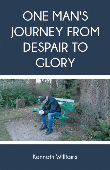 ONE MAN?S JOURNEY FROM DESPAIR TO GLORY