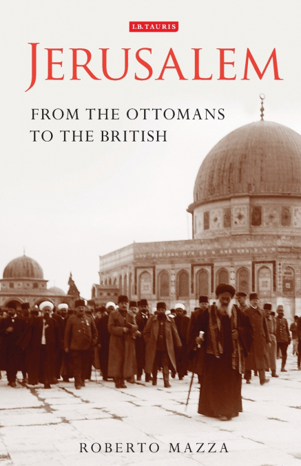 JERUSALEM FROM THE OTTOMANS TO THE BRITISH