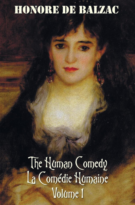 THE HUMAN COMEDY, LA COMEDIE HUMAINE, VOLUME 1