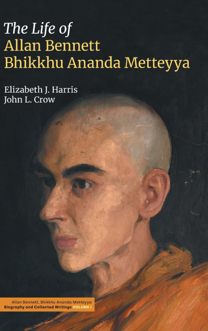 THE LIFE OF ALLAN BENNETT, BHIKKHU ANANDA METTEYYA