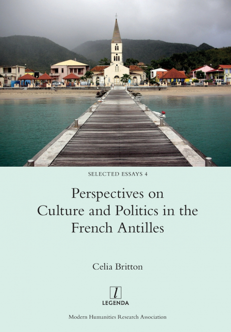 PERSPECTIVES ON CULTURE AND POLITICS IN THE FRENCH ANTILLES