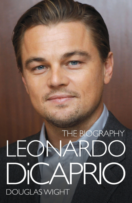 LEONARDO DICAPRIO - THE BIOGRAPHY