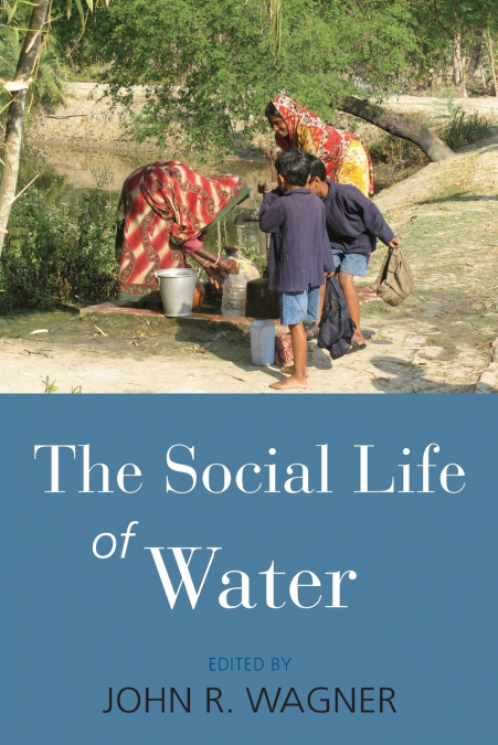THE SOCIAL LIFE OF WATER