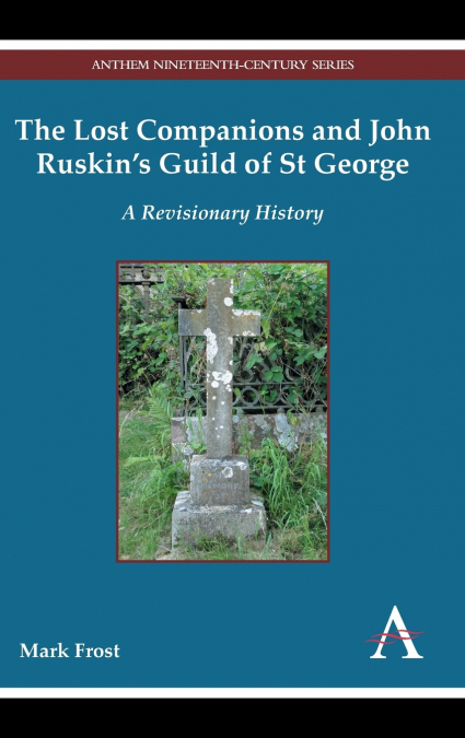THE LOST COMPANIONS AND JOHN RUSKIN?S GUILD OF ST GEORGE