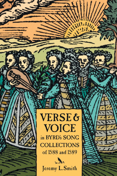 VERSE AND VOICE IN BYRD?S SONG COLLECTIONS OF 1588