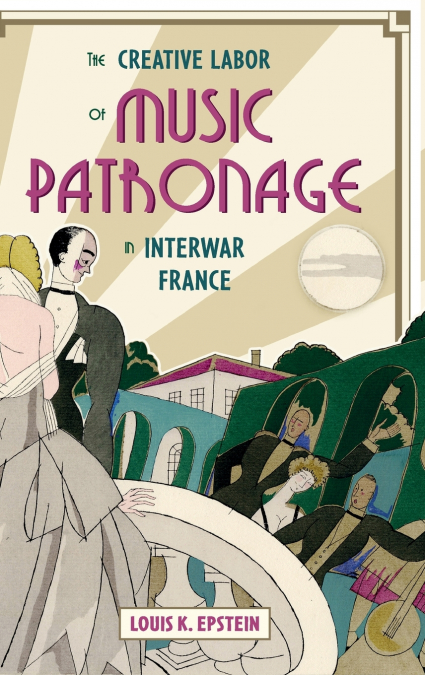 CREATIVE LABOR OF MUSIC PATRONAGE IN INTERWAR FRANCE