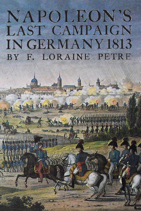 NAPOLEON?S LAST CAMPAIGN IN GERMANY