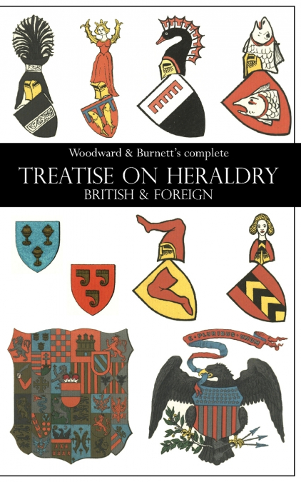 A TREATISE ON HERALDRY BRITISH AND FOREIGN