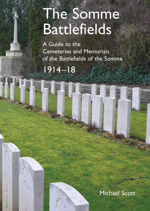 THE SOMME BATTLEFIELDS. A GUIDE TO THE CEMETERIES AND MEMORI