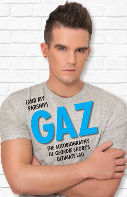 GAZ (AND MY PARSNIP) - THE AUTOBIOGRAPHY OF GEORDIE SHORE?S