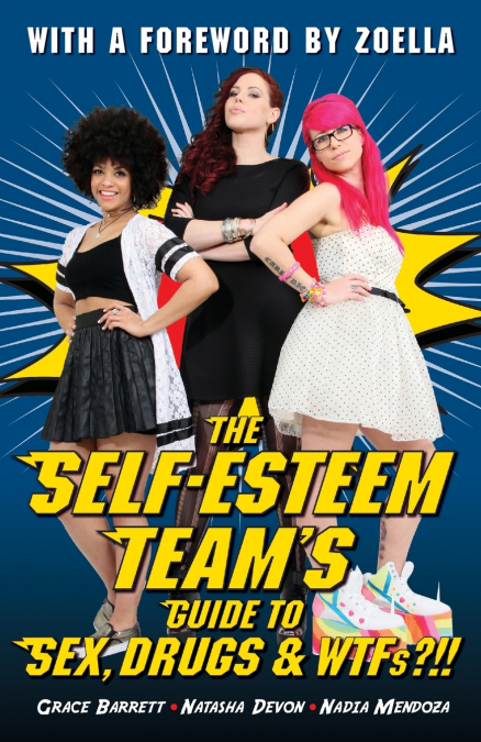 THE SELF-ESTEEM TEAM?S GUIDE TO SEX, DRUGS AND WTFS?!!