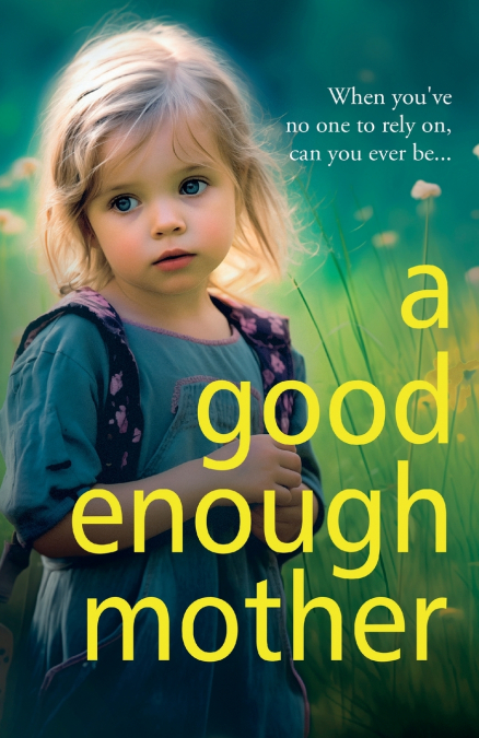 A GOOD ENOUGH MOTHER