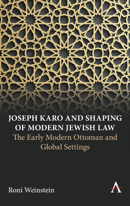 JOSEPH KARO AND SHAPING OF MODERN JEWISH LAW