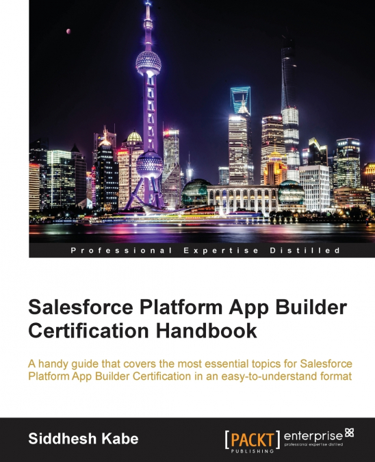 SALESFORCE PLATFORM APP BUILDER CERTIFICATION HANDBOOK