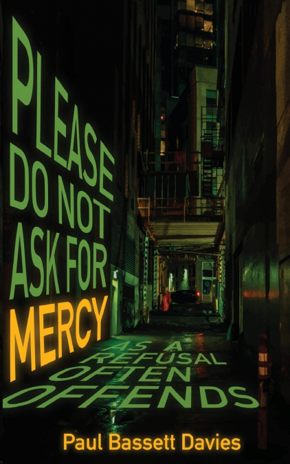 PLEASE DO NOT ASK FOR MERCY AS A REFUSAL OFTEN OFFENDS