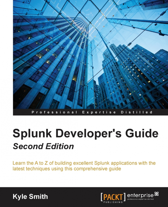 SPLUNK DEVELOPER?S GUIDE - SECOND EDITION