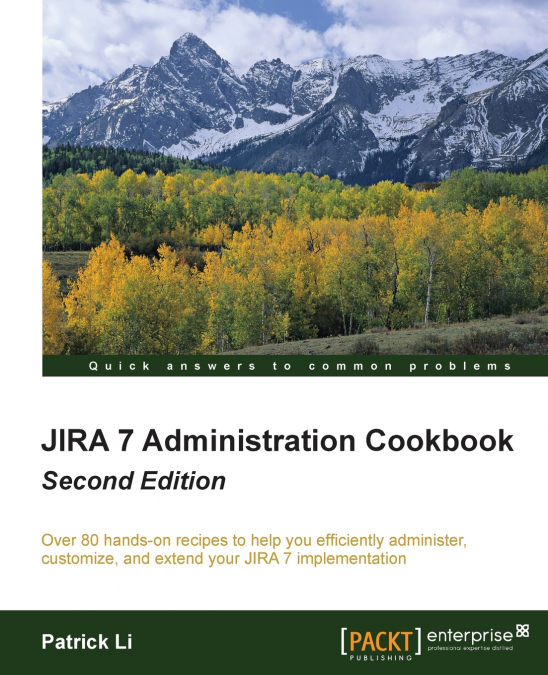 JIRA 7 ADMINISTRATION COOKBOOK - SECOND EDITION