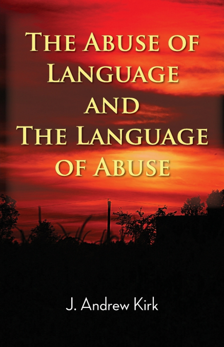 THE ABUSE OF LANGUAGE AND THE LANGUAGE OF ABUSE