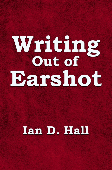 WRITING OUT OF EARSHOT