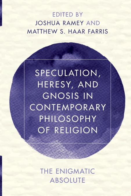 SPECULATION, HERESY, AND GNOSIS IN CONTEMPORARY PHILOSOPHY O