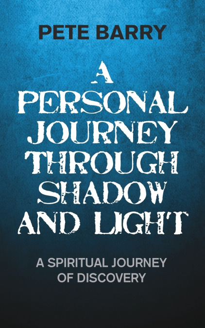 A PERSONAL JOURNEY THROUGH SHADOW AND LIGHT