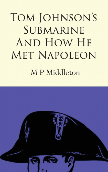 TOM JOHNSON?S SUBMARINE AND HOW HE MET NAPOLEON