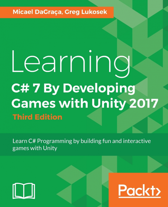 LEARNING C# 7 BY DEVELOPING GAMES WITH UNITY 2017 - THIRD ED