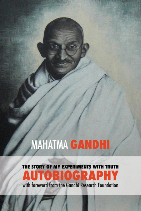 THE STORY OF MY EXPERIMENTS WITH TRUTH - MAHATMA GANDHI?S UN