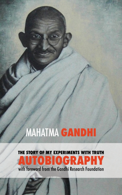 THE STORY OF MY EXPERIMENTS WITH TRUTH - MAHATMA GANDHI?S UN