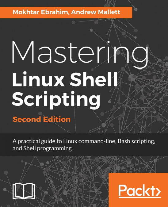 MASTERING LINUX SHELL SCRIPTING - SECOND EDITION
