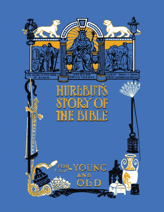 HURLBUT?S STORY OF THE BIBLE, UNABRIDGED AND FULLY ILLUSTRAT