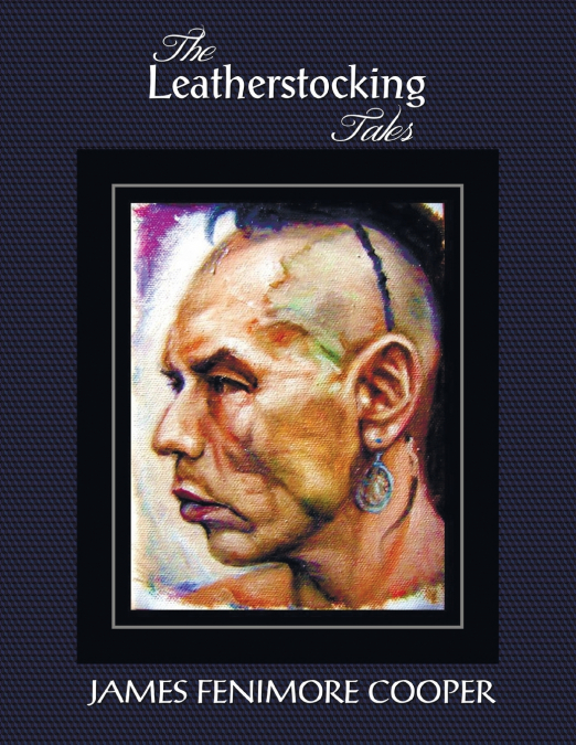THE LEATHERSTOCKING TALES (COMPLETE AND UNABRIDGED)