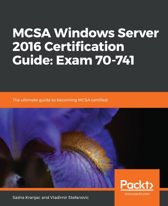 MCSA WINDOWS SERVER 2016 CERTIFICATION GUIDE