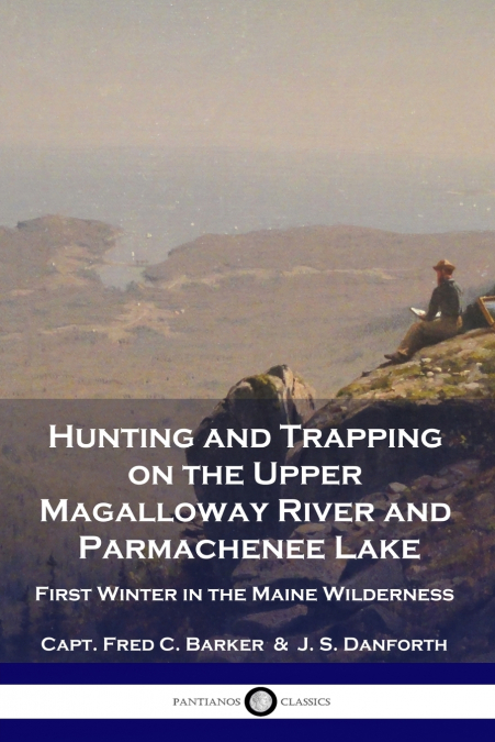 HUNTING AND TRAPPING ON THE UPPER MAGALLOWAY RIVER AND PARMA
