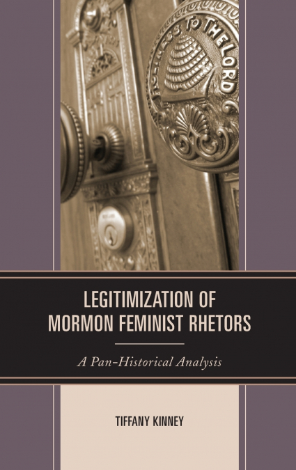 LEGITIMIZATION OF MORMON FEMINIST RHETORS