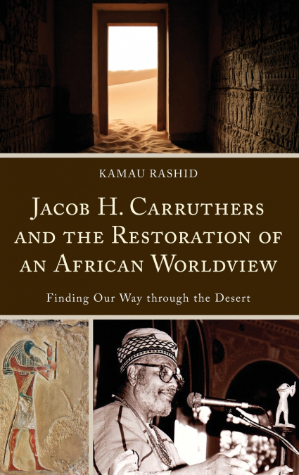 JACOB H. CARRUTHERS AND THE RESTORATION OF AN AFRICAN WORLDV