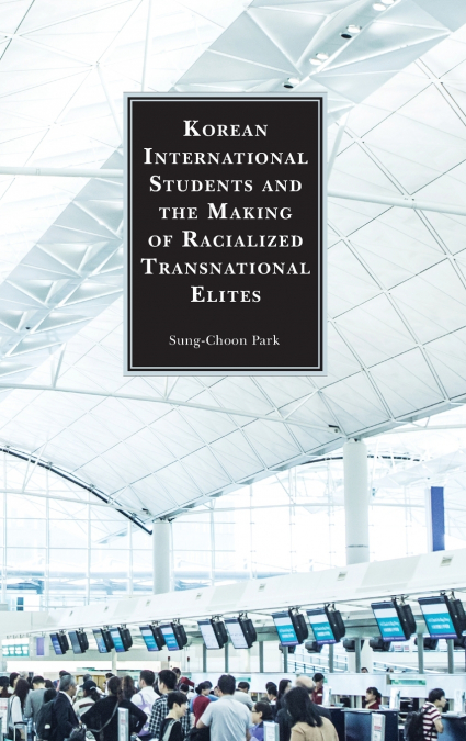 KOREAN INTERNATIONAL STUDENTS AND THE MAKING OF RACIALIZED T