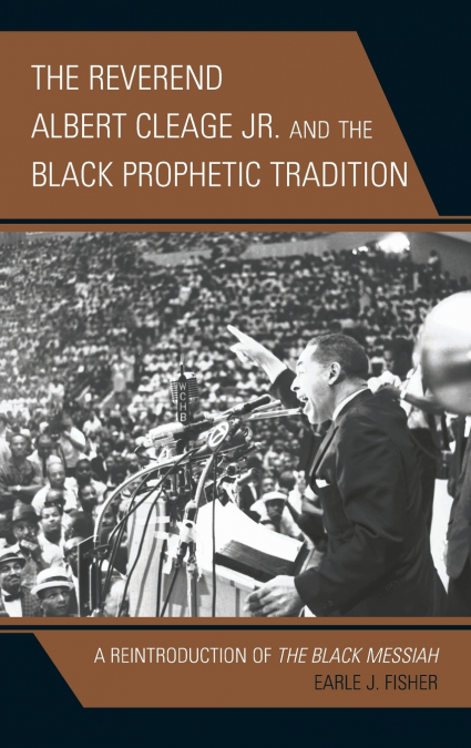 REVEREND ALBERT CLEAGE JR. AND THE BLACK PROPHETIC TRADITION