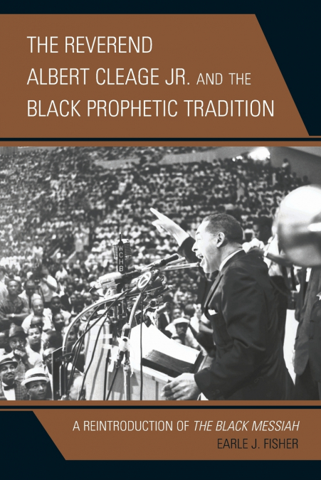 REVEREND ALBERT CLEAGE JR. AND THE BLACK PROPHETIC TRADITION
