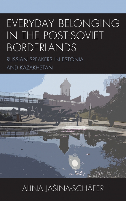 EVERYDAY BELONGING IN THE POST-SOVIET BORDERLANDS