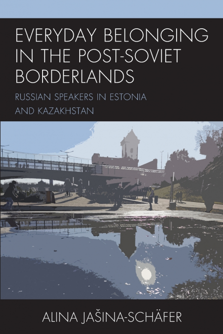 EVERYDAY BELONGING IN THE POST-SOVIET BORDERLANDS