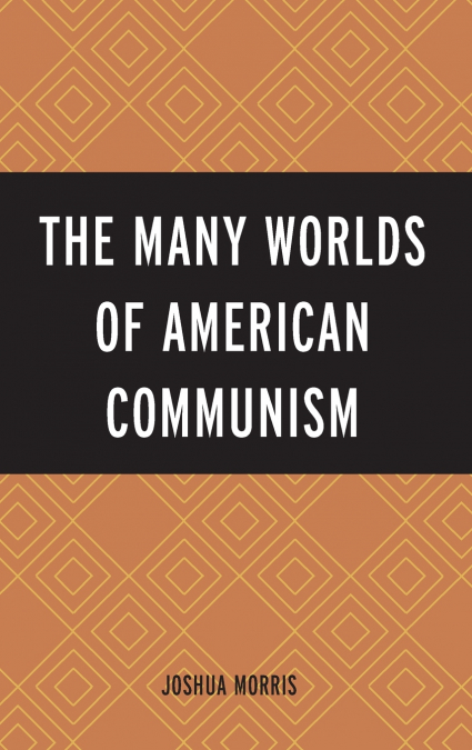 MANY WORLDS OF AMERICAN COMMUNISM