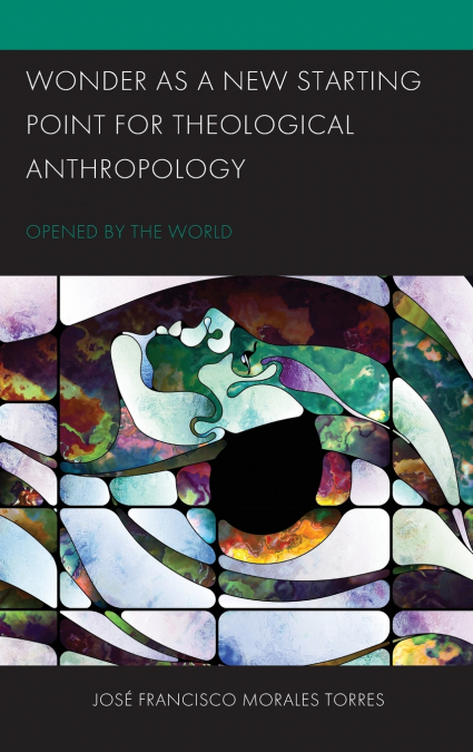 WONDER AS A NEW STARTING POINT FOR THEOLOGICAL ANTHROPOLOGY