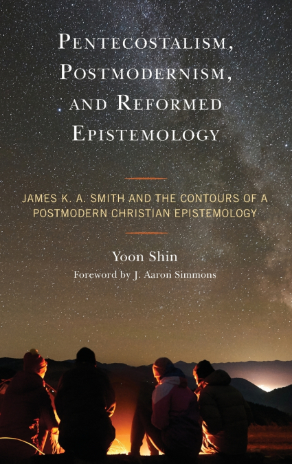 PENTECOSTALISM, POSTMODERNISM, AND REFORMED EPISTEMOLOGY