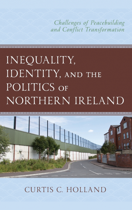 INEQUALITY, IDENTITY, AND THE POLITICS OF NORTHERN IRELAND