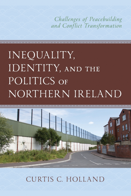 INEQUALITY, IDENTITY, AND THE POLITICS OF NORTHERN IRELAND