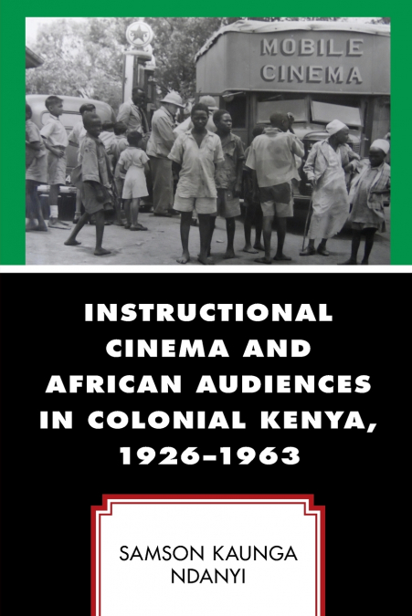 INSTRUCTIONAL CINEMA AND AFRICAN AUDIENCES IN COLONIAL KENYA