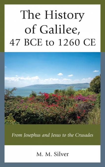 HISTORY OF GALILEE, 47 BCE TO 1260 CE
